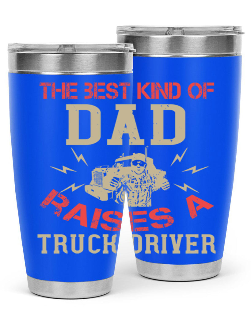 the best kind of dad raises a truck driver Style 21#- truck driver- tumbler