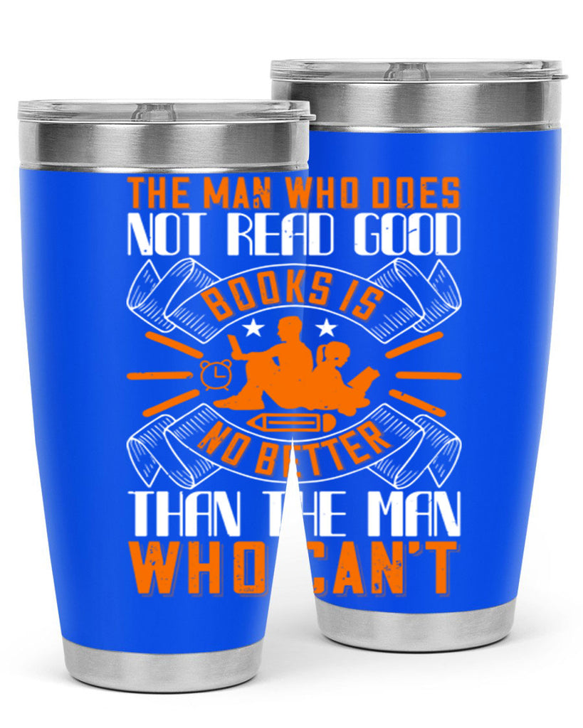 the man who does not read good books is no better than the man who can’t 10#- reading- Tumbler