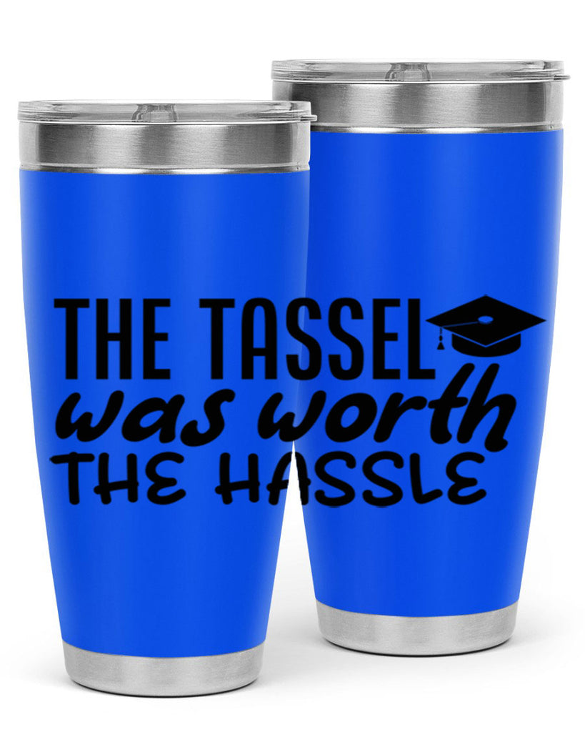 the tassel was worth the hassle 6#- graduation- Tumbler