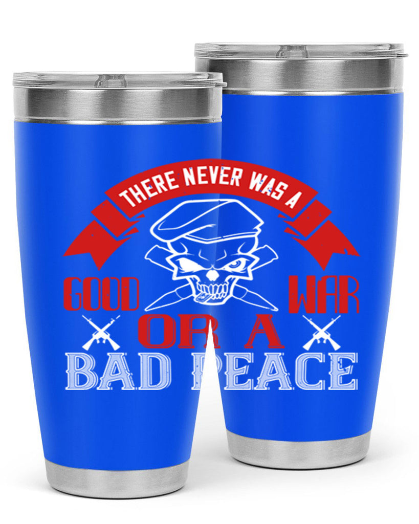 there never was a good war or a bad peace 86#- Veterns Day- Tumbler