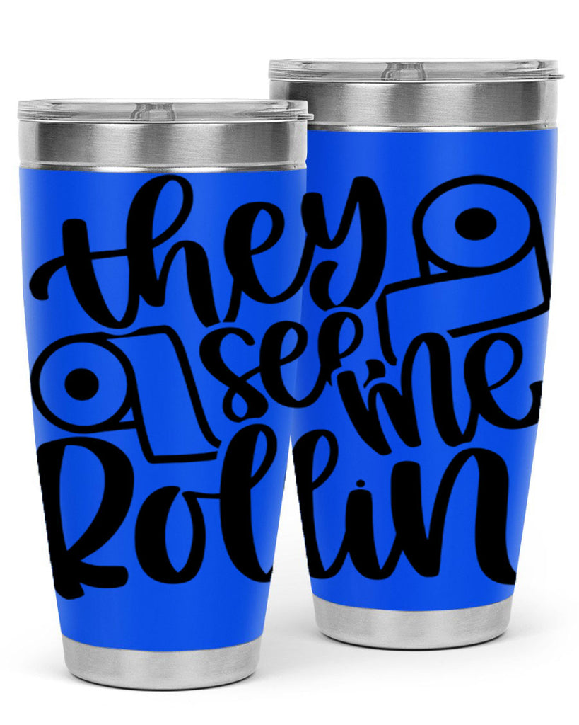 they see me rollin 10#- bathroom- Tumbler