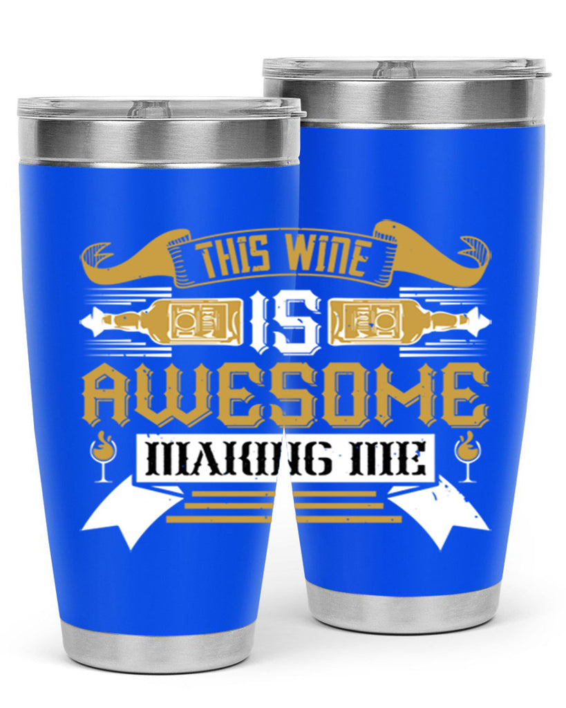 this wine is awesome making me 22#- drinking- Tumbler
