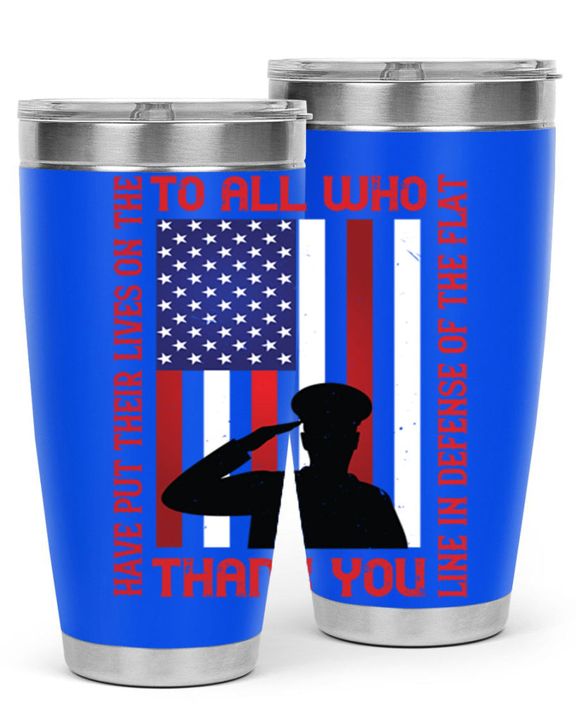 to all who have put their lives on the line in defense of the flat thank you 16#- Veterns Day- Tumbler