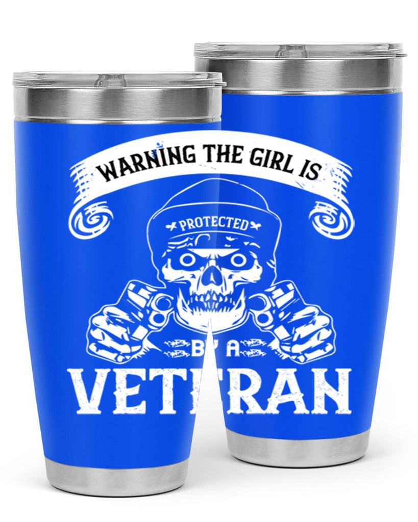 warning the girl is protected by a veteran 8#- Veterns Day- Tumbler