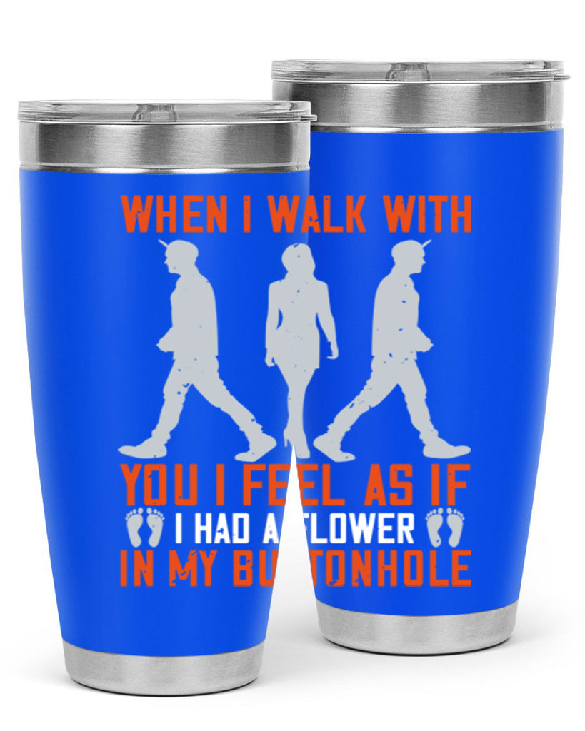 when i walk with you i feel as if i had a flower in my buttonhole 11#- walking- Tumbler
