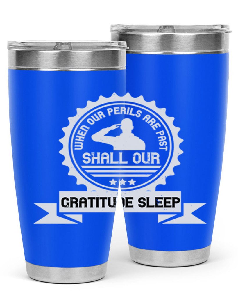 when our perils are past shall our gratitude sleep 4#- Veterns Day- Tumbler