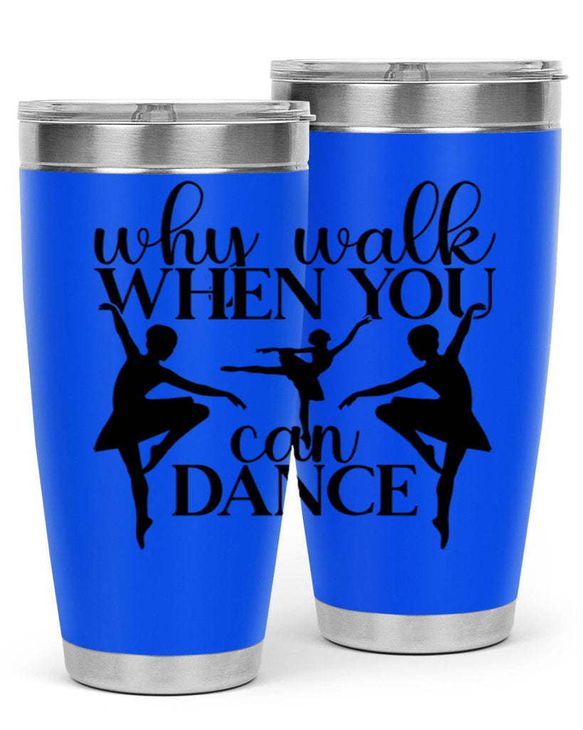 why walk when you can dance94#- ballet- Tumbler