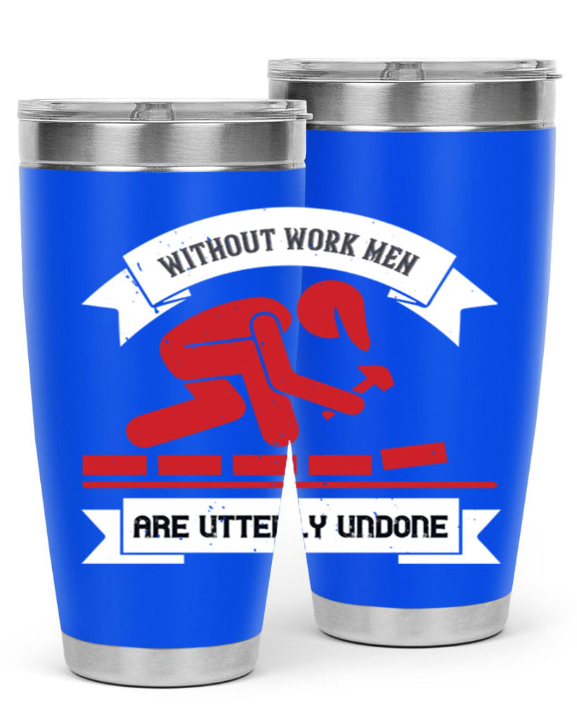 without work men are utterly undone 7#- labor day- Tumbler