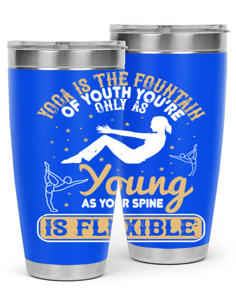 yoga is the fountain of youth you’re only as young as your spine is flexible 22#- yoga- Tumbler