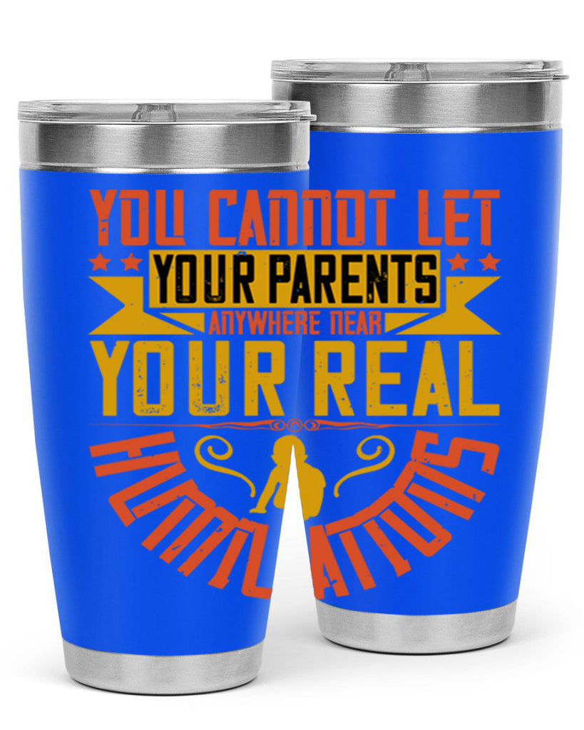 you cannot let your parents anywhere near your real humiliations 7#- Parents Day- Tumbler