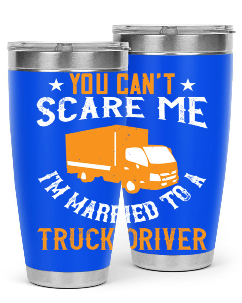 you cant scare me im married to a truck driver Style 7#- truck driver- tumbler