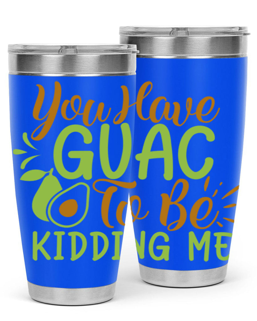 you have guac to be kidding me 1#- avocado- Tumbler