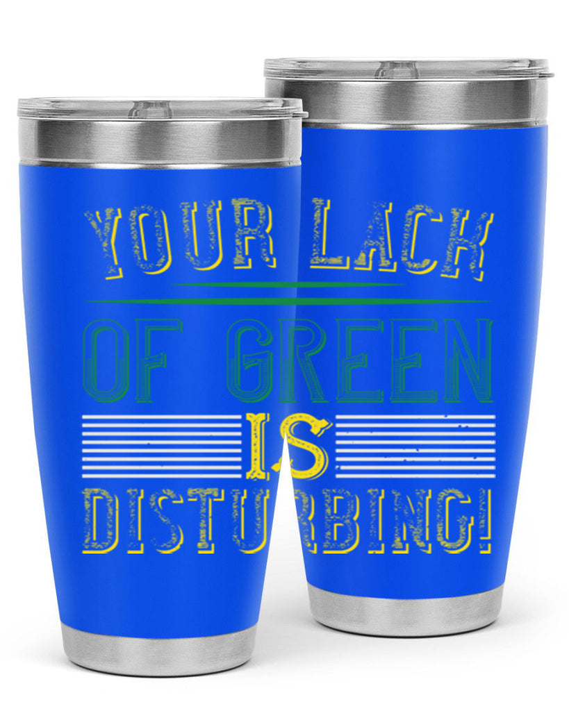 your lack of green is disturbing Style 2#- St Patricks Day- Tumbler
