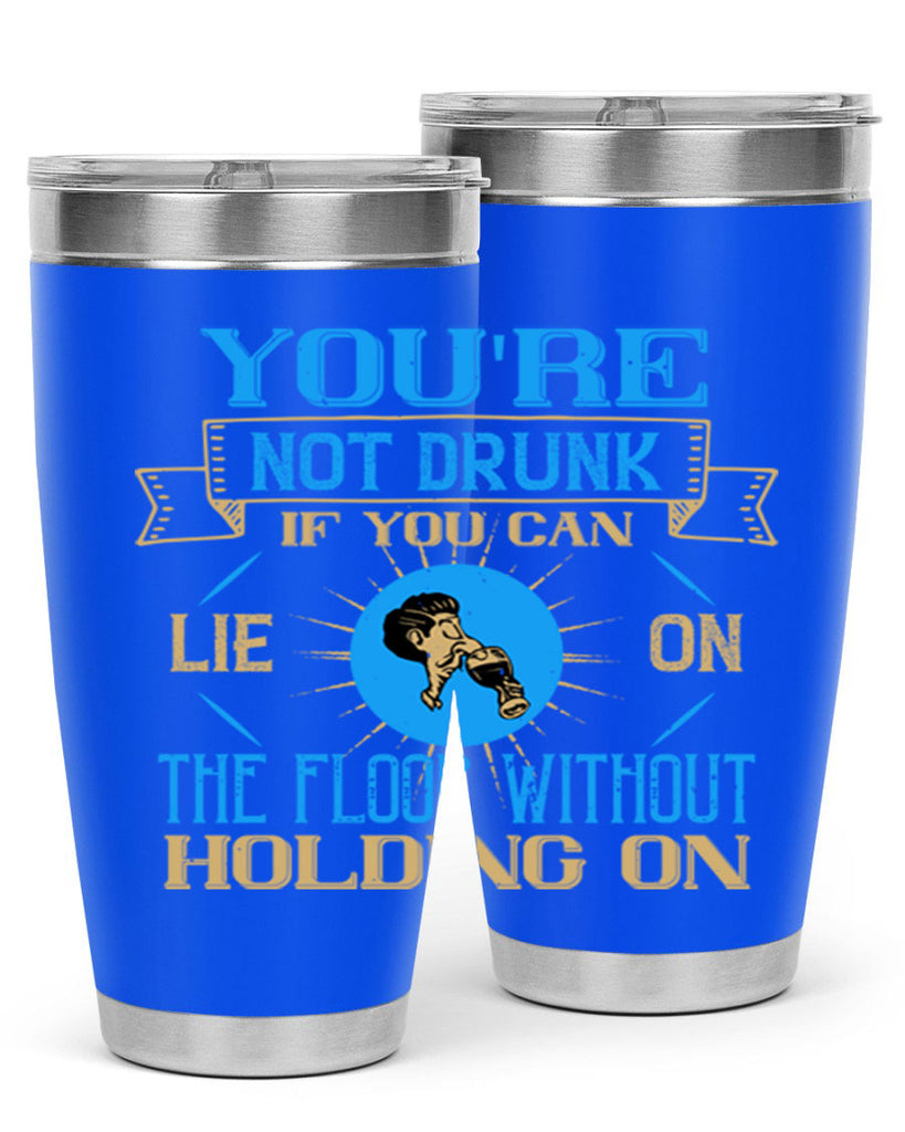 youre not drunk if you can lie on the floor without holding on 13#- drinking- Tumbler