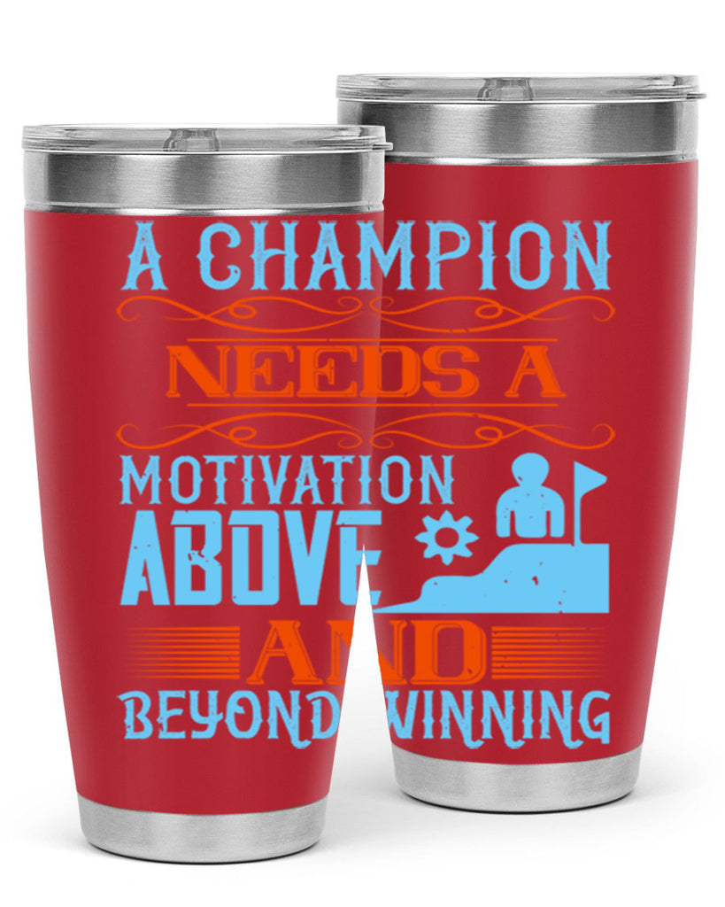 A champion needs a motivation above and beyond winning Style 39#- coaching- tumbler