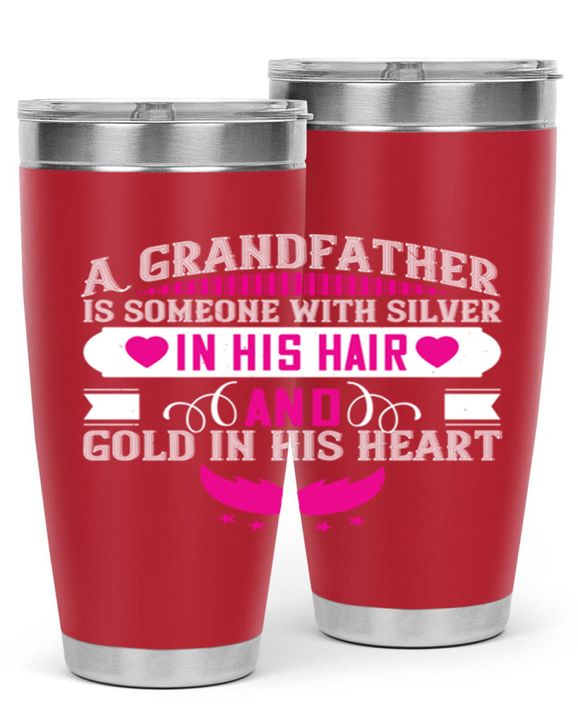 A grandfather is someone with silver in his hair and gold in his heart 102#- grandpa - papa- Tumbler