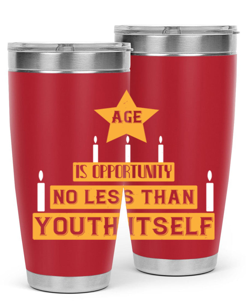 Age is opportunity no less than youth itself Style 102#- birthday- tumbler
