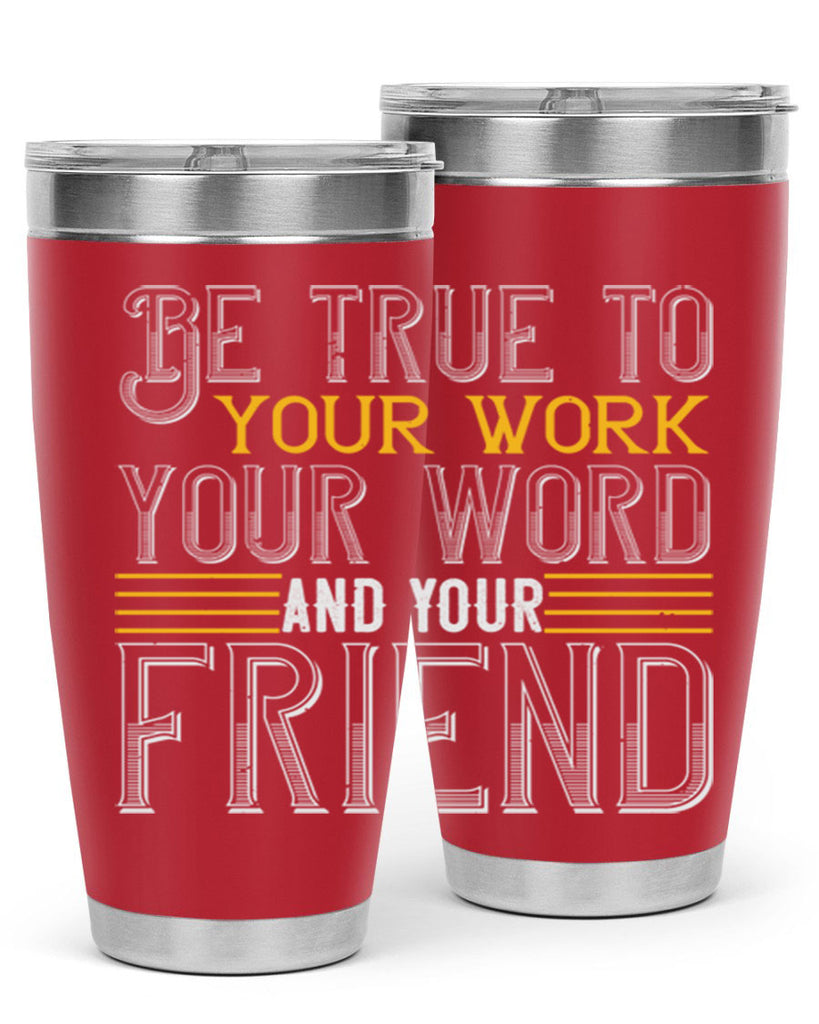 Be true to your work your word and your friend Style 143#- St Patricks Day- Tumbler