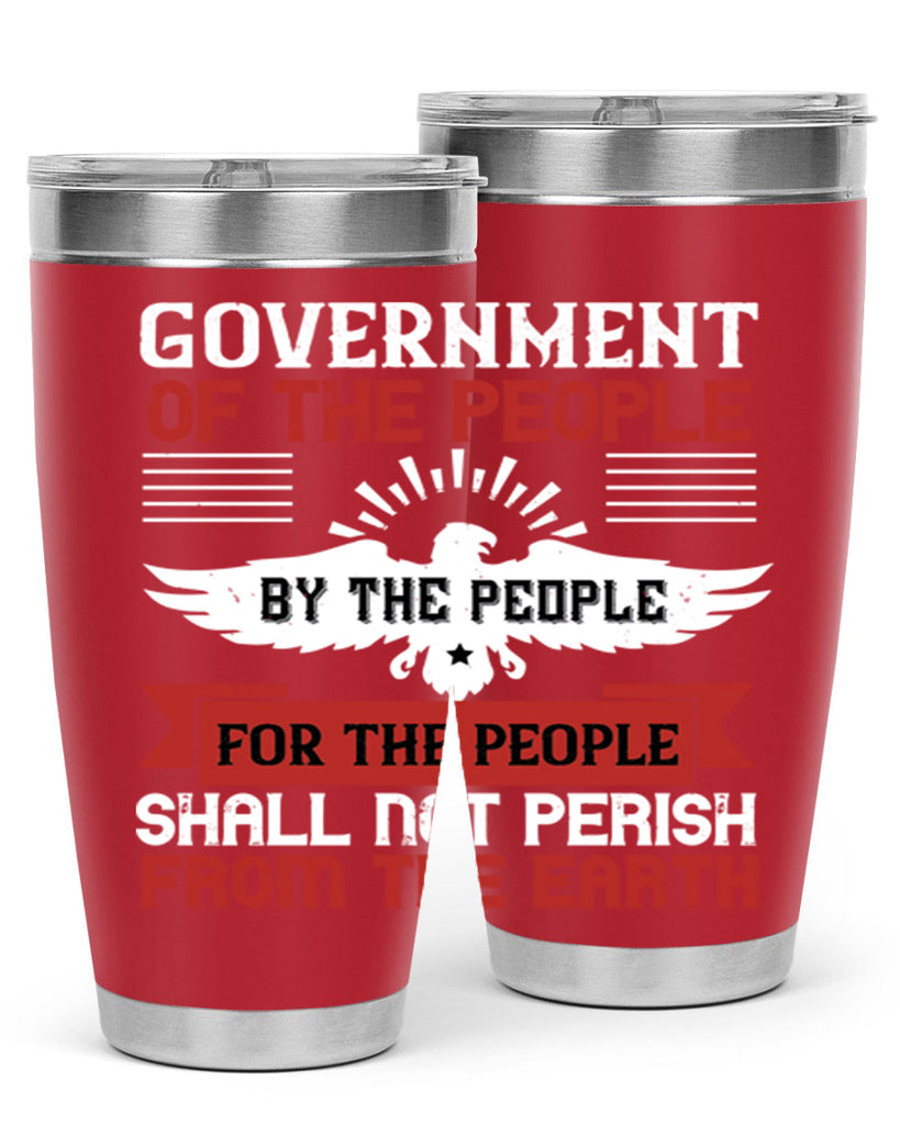 Government of the people by the people for the people shall not perish from the earth Style 96#- Fourt Of July- Tumbler