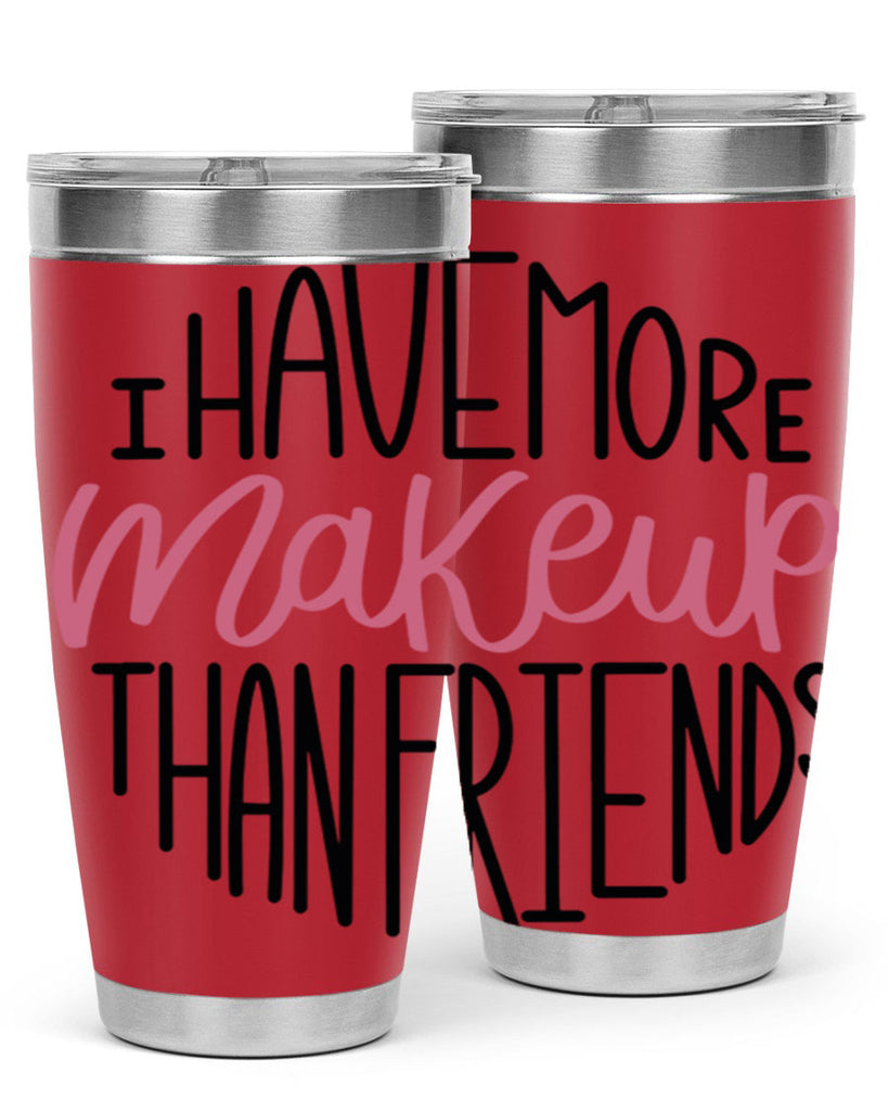 I Have More Makeup Than Friends Style 83#- make up- Tumbler