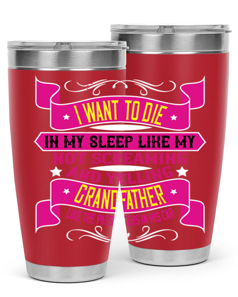I want to die in my sleep like my grandfather 89#- grandpa - papa- Tumbler