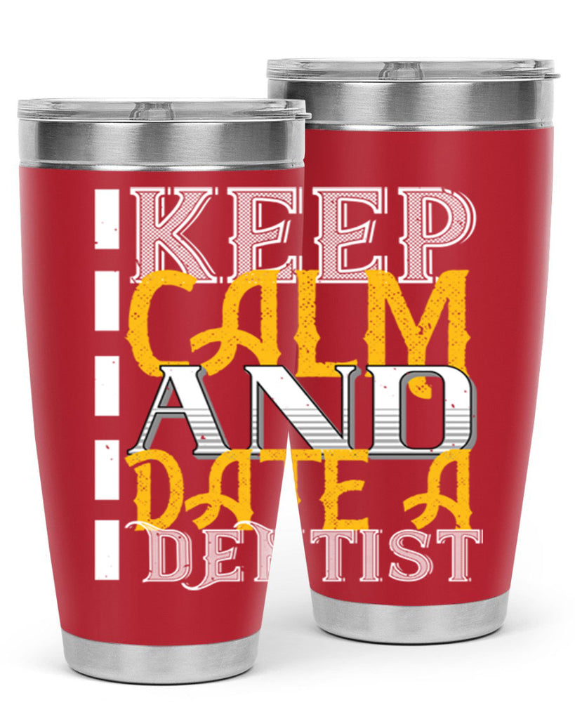 Keep calm and date a dentist Style 29#- dentist- tumbler