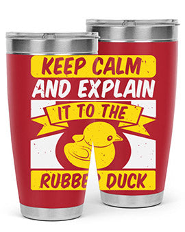 Keep calm and explain it to the rubber duck Style 31#- duck- Tumbler
