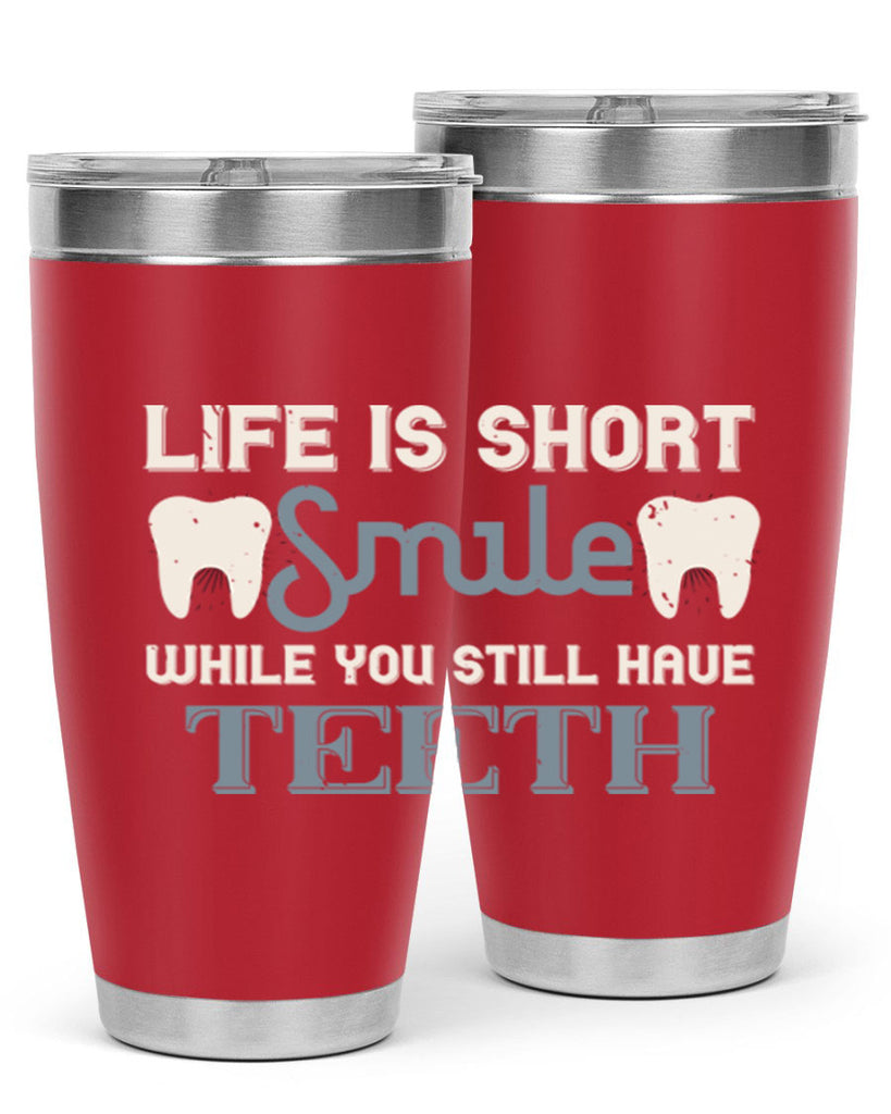 Life is short smile while you still Style 27#- dentist- tumbler