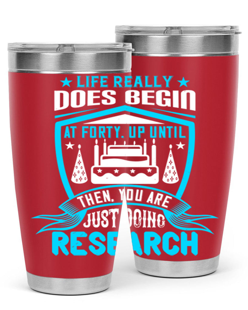 Life really does begin at forty Up until then you are just doing research Style 63#- birthday- tumbler