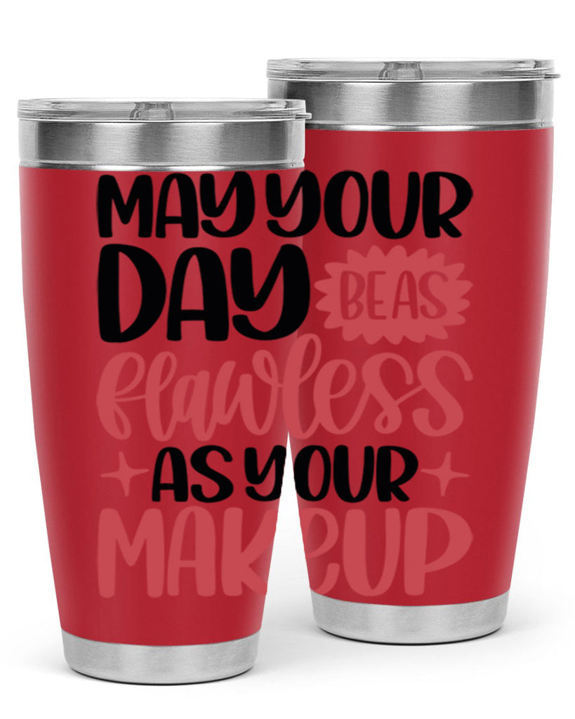 May Your Day Be As Flawless As Your Makeup Style 37#- make up- Tumbler