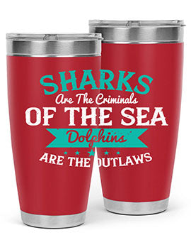 Sharks are the criminals of the sea Dolphins are the outlaws Style 34#- shark  fish- Tumbler