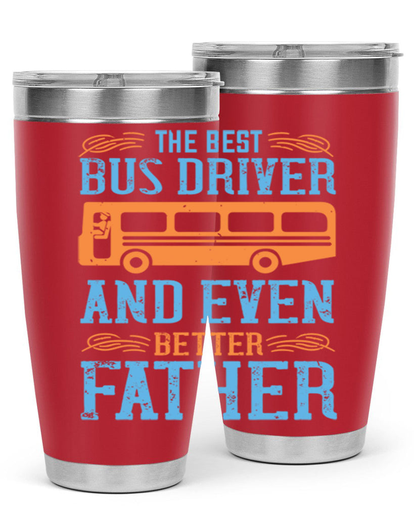 THE BEST BUS DRIVER AND EVEN BETTER FATHER Style 13#- bus driver- tumbler