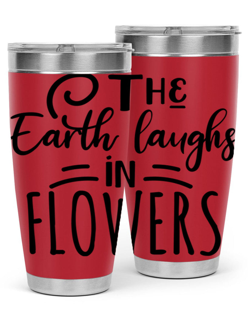 The EARTH LAUGHS in FLOWERS 546#- spring- Tumbler