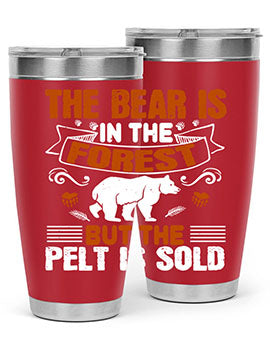 The bear is in the forest, but the pelt is sold 30#- Bears- Tumbler