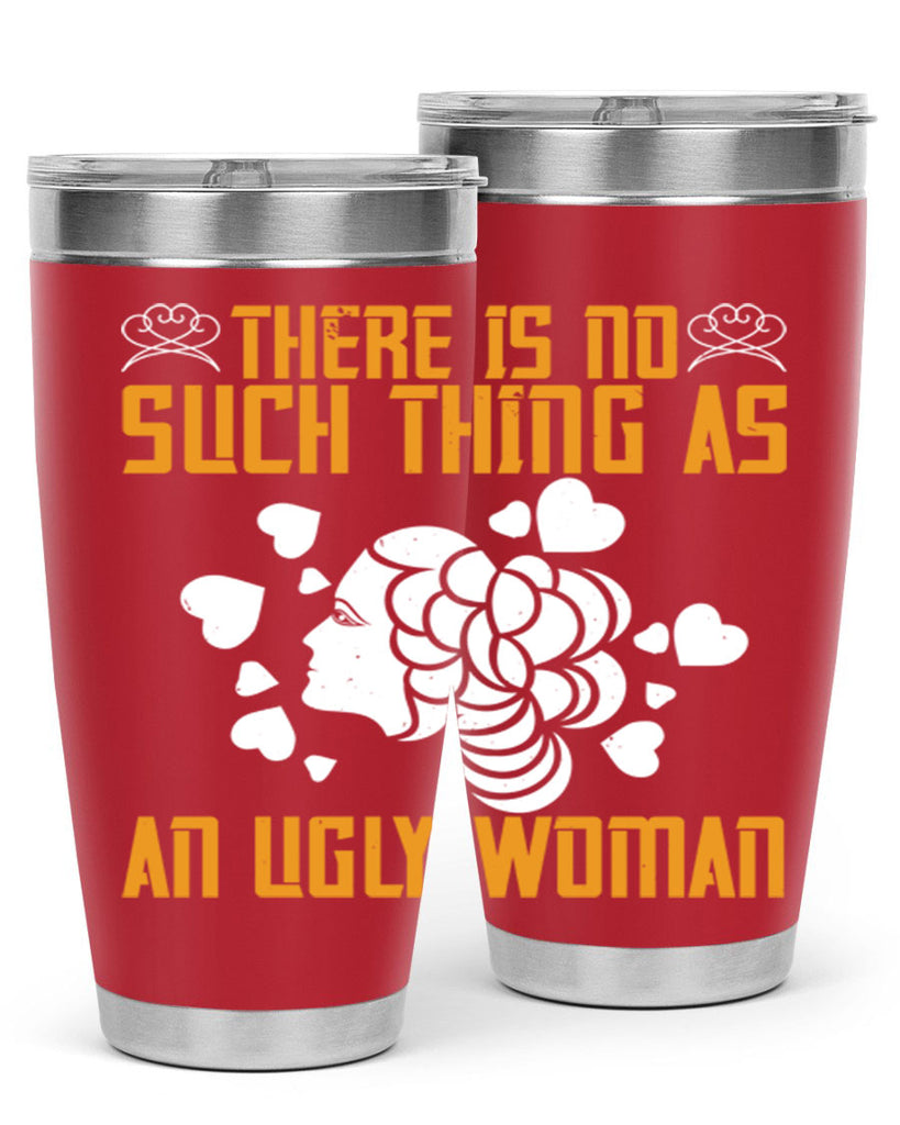 There is no such thing as an ugly woman Style 25#- womens day- Tumbler