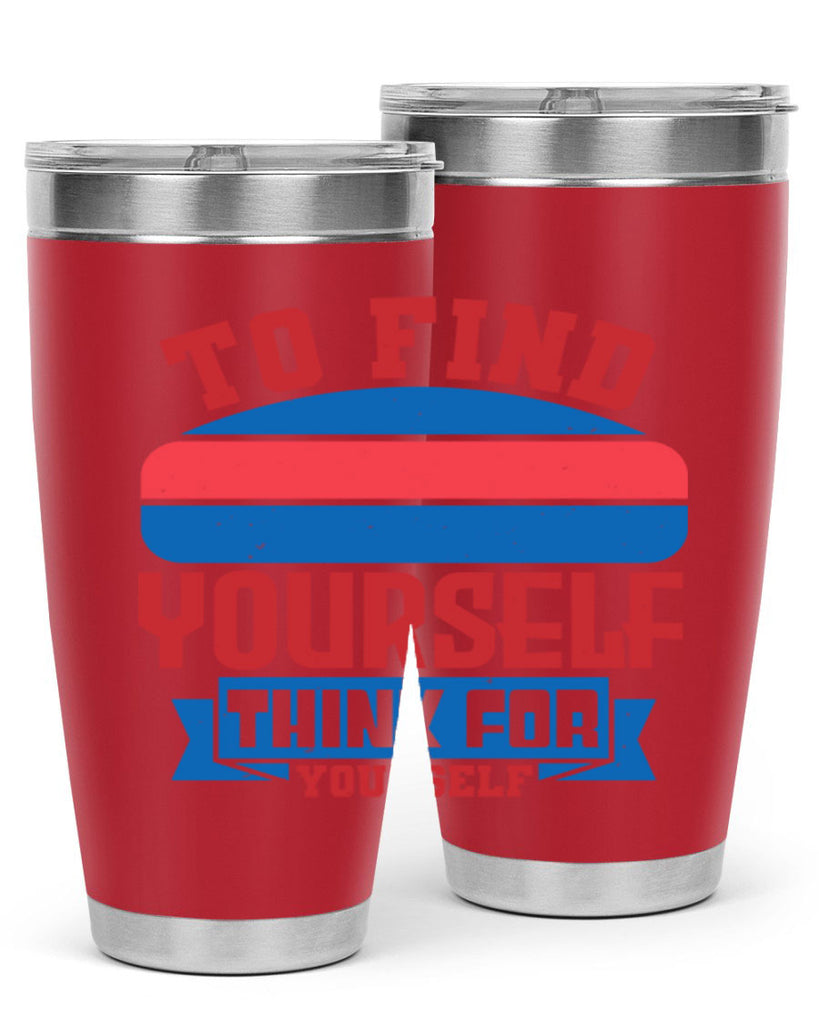 To find yourself think for yourself Style 47#- Fourt Of July- Tumbler