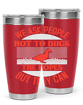 We ask people not to duck the ropes but they can Style 11#- duck- Tumbler