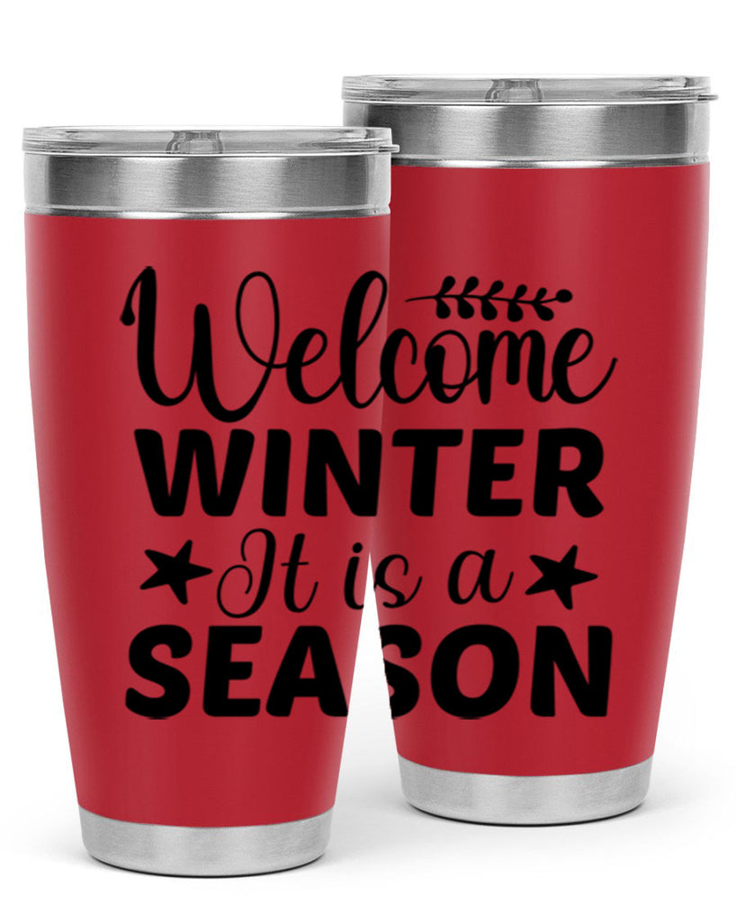 Welcome Winter It is a Season471#- winter- Tumbler
