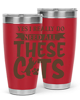 Yes I Really Do Need All These Cats Style 25#- cat- Tumbler