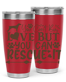 You Cant Buy Love But You Can Rescue It Style 55#- dog- Tumbler