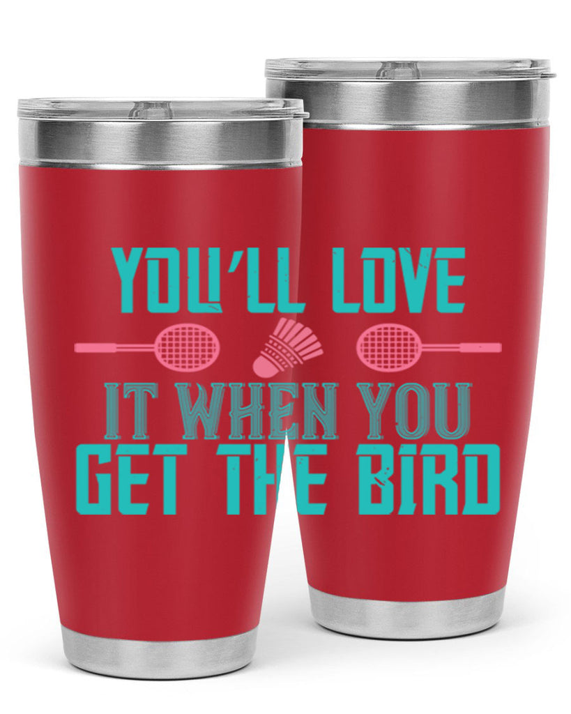 You’ll love it when you get the bird 1733#- badminton- Tumbler