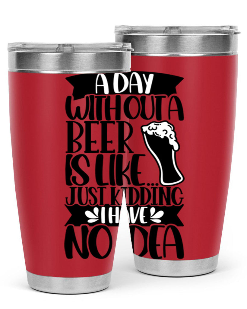 a day without a beer is like 51#- beer- Tumbler