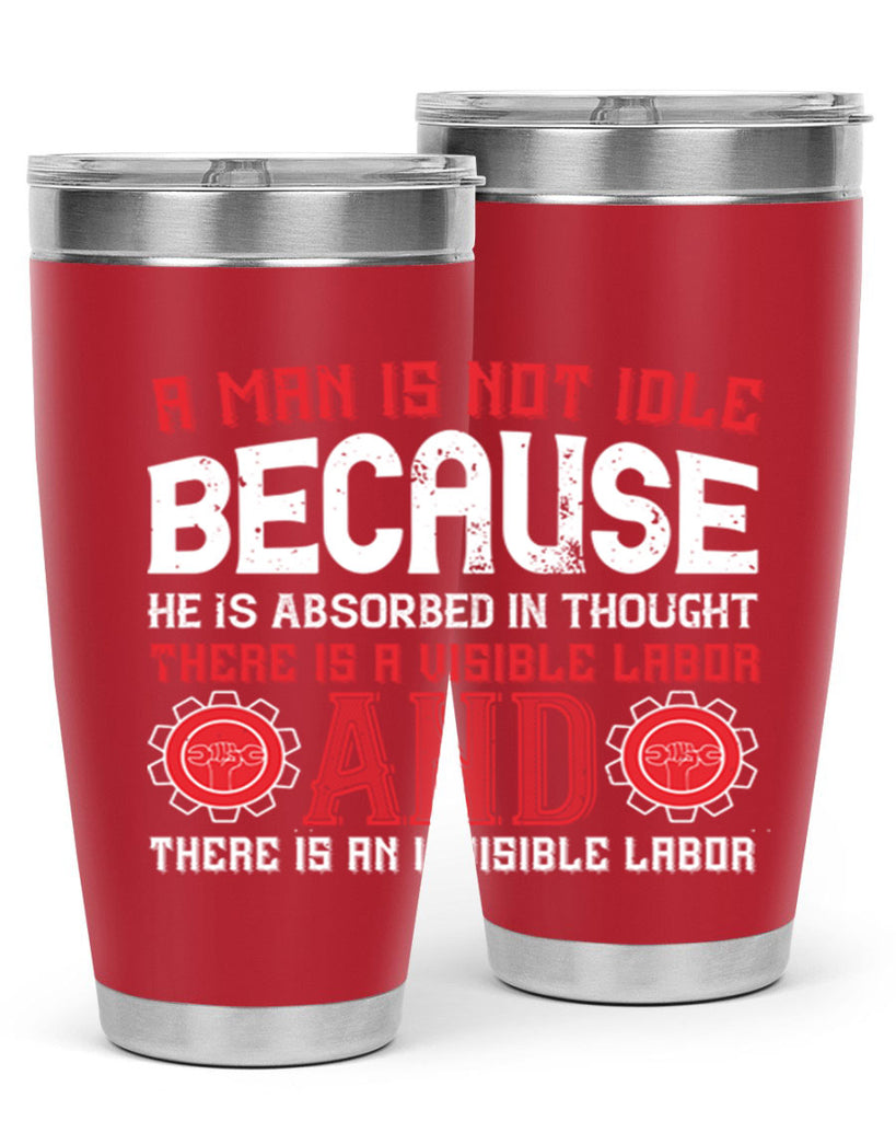a man is not idle because he is absorbed in thought there is a visible labor invisible labor 48#- labor day- Tumbler