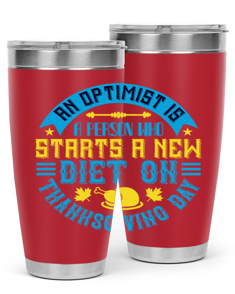 an optimist is a person who starts a new diet on thanksgiving day 50#- thanksgiving- Tumbler