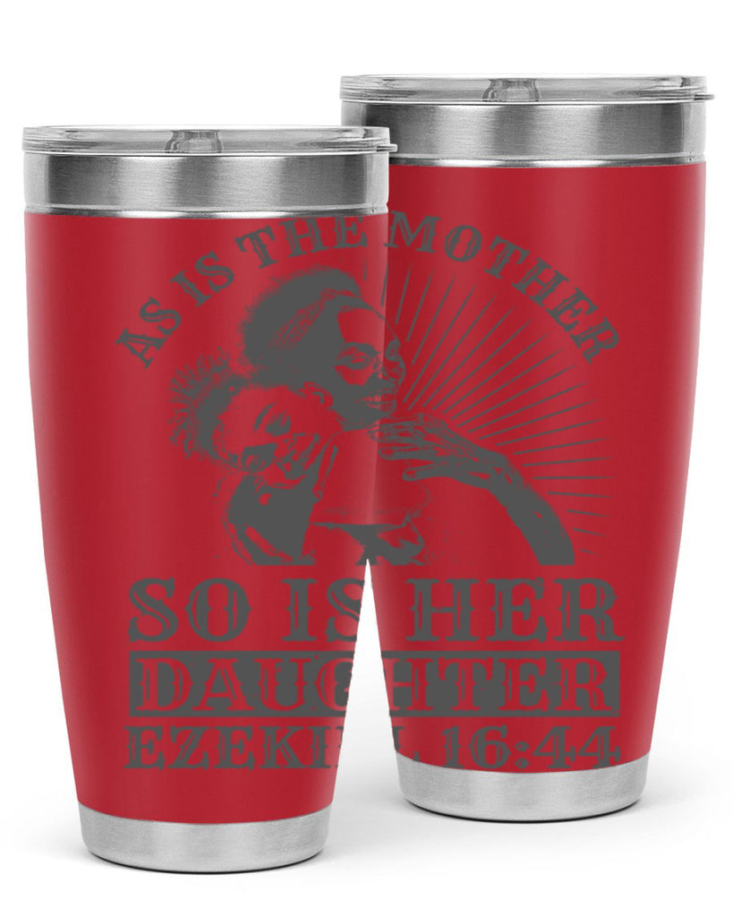 as is the mother so is her daughter ezekiel 93#- mothers day- Tumbler