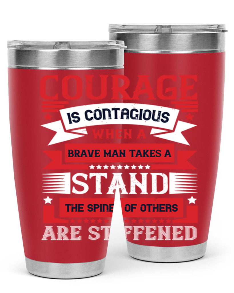 courage is contagious when a brave man takes a stand the spines of others are stiffened 66#- Veterns Day- Tumbler