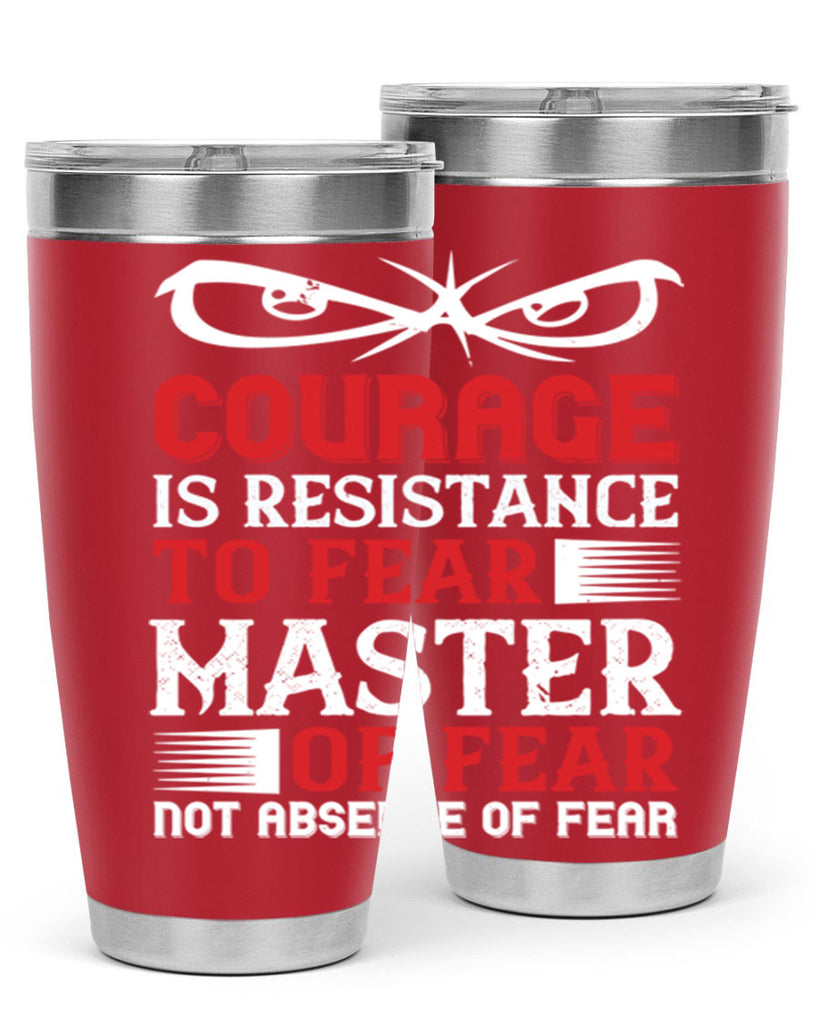 courage is resistance to fear mastery of fear—not absence of fear 64#- Veterns Day- Tumbler