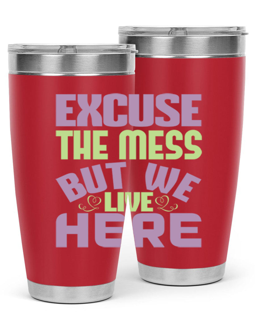 excuse the mess but we live here Style 34#- cleaner- tumbler