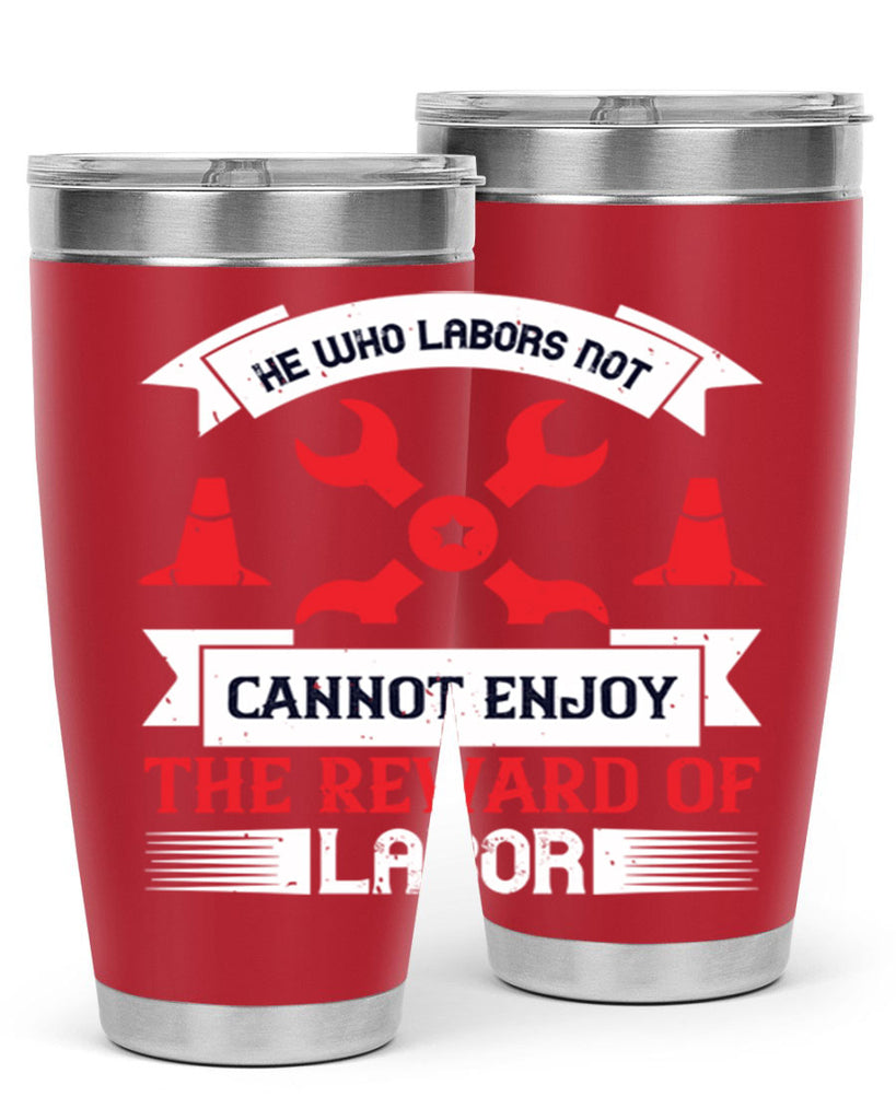 he who labors not cannot enjoy the reward of labor 38#- labor day- Tumbler