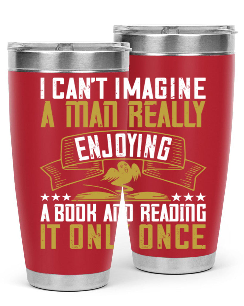 i can’t imagine a man really enjoying a book and reading it only once 69#- reading- Tumbler